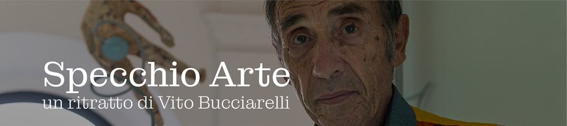 SPECCHIO ARTE. VITO BUCCIARELLI