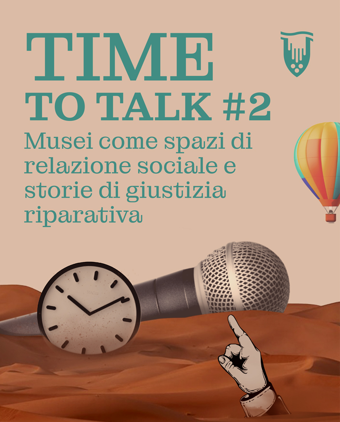 TIME TO TALK #2 - Musei come spazi di relazione sociale e storie di giustizia riparativa