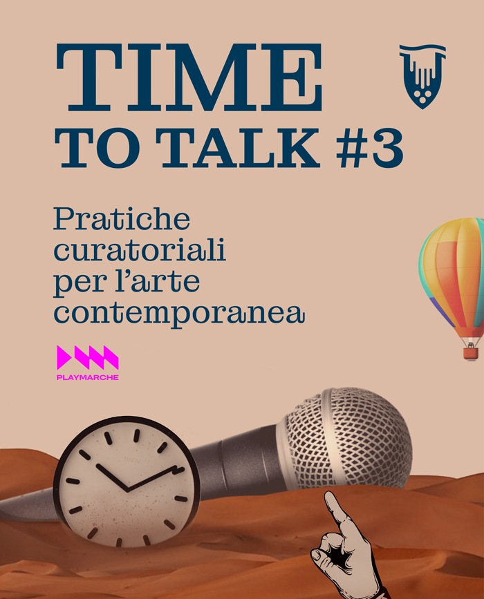 TIME TO TALK # 3 - Pratiche curatoriali per l'arte contemporanea