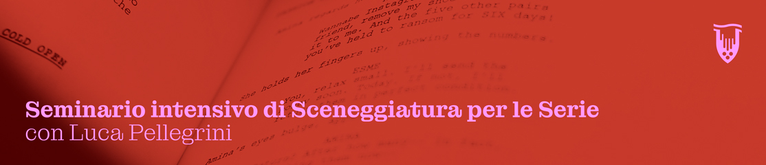 Seminario intensivo di SCENEGGIATURA PER LE SERIE
